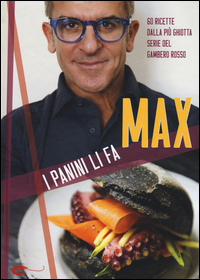 PANINI LI FA MAX - 60 RICETTE DALLA PIU\' GHIOTTA SERIE DEL GAMBERO ROSSO