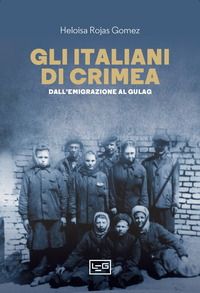 ITALIANI DI CRIMEA - DALL\'EMIGRAZIONE AL GULAG