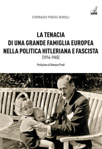 TENACIA DI UNA GRANDE FAMIGLIA NELLA POLITICA HITLERIANA E FASCISTA 1914 - 1945