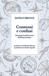 CONNESSI E CONFUSI - ORIENTARSI NELL\'OCEANO DELL\'INNOVAZIONE