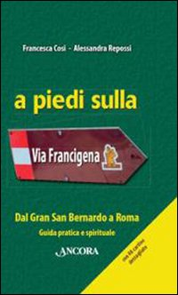 A PIEDI SULLA VIA FRANCIGENA - DAL GRAN SAN BERNARDO A ROMA