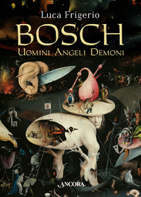 BOSCH - UOMINI ANGELI DEMONI