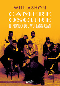 CAMERE OSCURE - IL MONDO DEL WU-TANG CLAN