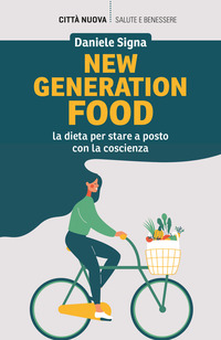 NEW GENERATION FOOD - LA DIETA PER STARE A POSTO CON LA COSCIENZA