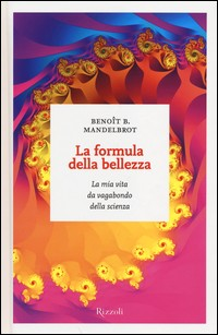 FORMULA DELLA BELLEZZA - LA MIA VITA DA VAGABONDO DELLA SCIENZA di MANDELBROT BENOIT B.