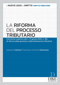 RIFORMA DEL PROCESSO TRIBUTARIO - COMMENTO ORGANICO ALLA L.31 AGOSTO 2022 N.130 DI RIFORMA