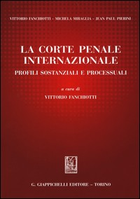 CORTE PENALE INTERNAZIONALE - PROFILI SOSTANZIALI E PROCESSUALI di FANCHIOTTI V. (CUR.)
