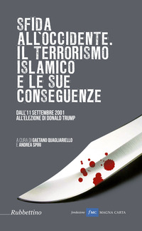 SFIDA ALL\'OCCIDENTE: IL TERRORISMO ISLAMICO E LE SUE CONSEGUENZE. DALL\'11 SETTEMBRE 2001 ALL\'ELE...