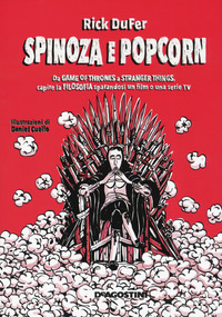SPINOZA E POPCORN - DA GAME OF THRONES A STRANGER THINGS CAPIRE LA FILOSOFIA