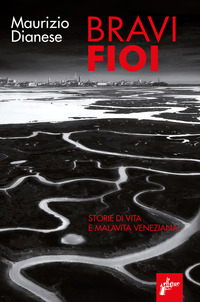 BRAVI FIOI - STORIE DI VITA E MALAVITA VENEZIANA