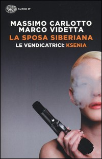 SPOSA SIBERIANA - LE VENDICATRICI KSENIA di CARLOTTO M. - VIDETTA M.