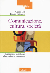 COMUNICAZIONE CULTURA SOCIETA\' L\'APPROCCIO SOCIOLOGICO ALLA RELAZIONE COMUNICATIVA