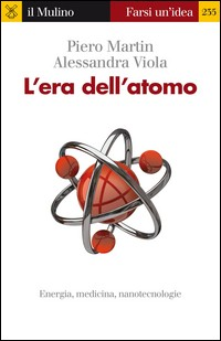 ERA DELL\'ATOMO - ENERGIA MEDICINA NANOTECNOLOGIE di MARTIN P. - VIOLA A.