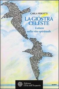 GIOSTRA CELESTE - LETTERE SULLA VITA SPIRITUALE di PEROTTI CARLA