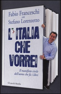 ITALIA CHE VORREI di FRANCESCHI F. - LORENZETTO S.