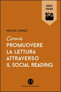 COME PROMUOVERE LA LETTURA ATTRAVERSO IL SOCIAL READING di CAVALLI NICOLA