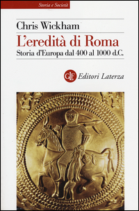 EREDITA\' DI ROMA - STORIA D\'EUROPA DAL 400 AL 1000 D.C.