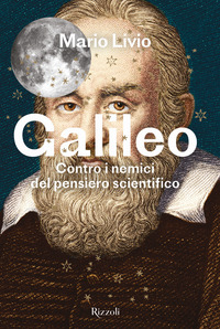 GALILEO - CONTRO I NEMICI DEL PENSIERO SCIENTIFICO