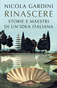 RINASCERE - STORIE E MAESTRI DI UN\'IDEA ITALIANA