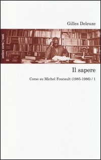 SAPERE - CORSO SU MICHEL FOUCAULT (1985-1986) di DELEUZE GILLES