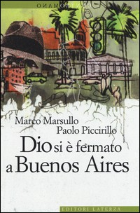 DIO SI E\' FERMATO A BUENOS AIRES di MARSULLO M. - PICCIRILLO P.