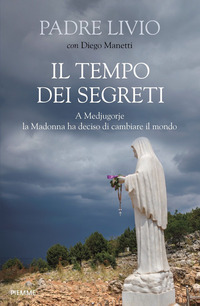 TEMPO DEI SEGRETI - A MEDJUGORIE LA MADONNA HA DECISO DI CAMBIARE IL MONDO