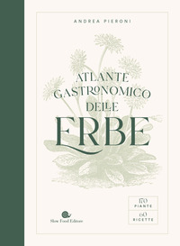 ATLANTE GASTRONOMICO DELLE ERBE - 170 PIANTE 60 RICETTE
