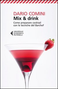 MIX AND DRINK - COME PREPARARE COCKTAIL CON LE TECNICHE DEL BARCHEF