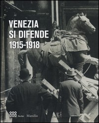 VENEZIA SI DIFENDE 1915 -1918