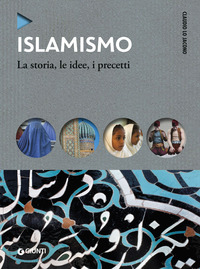 ISLAMISMO - LA STORIA LE IDEE I PRECETTI