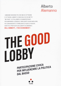 THE GOOD LOBBY - PARTECIPAZIONE CIVICA PER INFLUENZARE LA POLITICA DAL BASSO