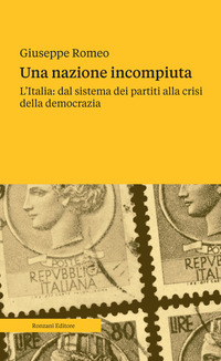 NAZIONE INCOMPIUTA - L\'ITALIA: DAL SISTEMA DEI PARTITI ALLA CRISI DELLA DEMOCRAZIA