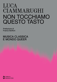 NON TOCCHIAMO QUESTO TASTO - MUSICA CLASSICA E MONDO QUEER