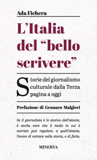 ITALIA DEL BELLO SCRIVERE - STORIE DEL GIORNALISMO CULTURALE DALLA TERZA PAGINA A OGGI