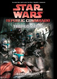 STAR WARS REPUBBLIC COMMANDO - TRIPLO ZERO di TRAVISS KAREN