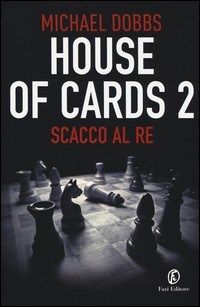 HOUSE OF CARDS 2 - SCACCO AL RE di DOBBS MICHAEL