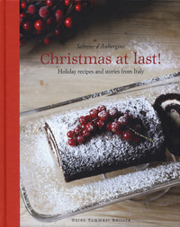 CHRISTMAS AT LAST ! HOLIDAY RECIPES AND STORIES FROM ITALY