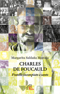 CHARLES DE FOUCAULD - FRATELLO INCOMPIUTO E SANTO