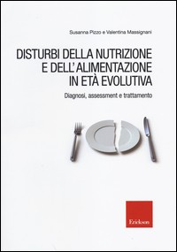 DISTURBI DELLA NUTRIZIONE E DELL\'ALIMENTAZIONE IN ETA\' EVOLUTIVA di PIZZO S. - MASSIGNANI V.