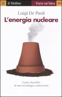 ENERGIA NUCLEARE - COSTI BENEFICI DI UNA TECNOLOGIA CONTROVERSA