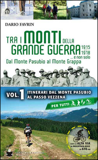 TRA I MONTI DELLA GRANDE GUERRA 1915 - 1918 - 1 ITINERARI DAL MONTE PASUBIO AL PASSO VEZZENA