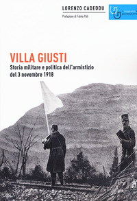 VILLA GIUSTI - STORIA MILITARE E POLITICA DELL\'ARMISTIZIO DEL 3 NOVEMBRE 1918