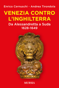 VENEZIA CONTRO L\'INGHILTERRA - DA ALESSANDRETTA A SUDA 1628 - 1649