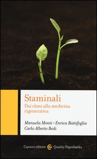 STAMINALI - DAI CLONI ALLA MEDICINA RIGENERATIVA di MONTI M. - BATTIFOGLIA E. - REDI C.A.