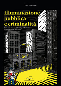 ILLUMINAZIONE PUBBLICA E CRIMINALITA\' - LA LUCE COME VARIABILE INDIPENDENTE PER COMPORTANTI