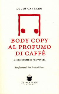 BODY COPY PROFUMO CAFFE\' - MICROCOSMI DI PROVINCIA