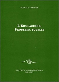 EDUCAZIONE PROBLEMA SOCIALE di STEINER RUDOLF