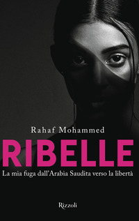 RIBELLE - LA MIA FUGA DALL\'ARABIA SAUDITA VERSO LA LIBERTA\'