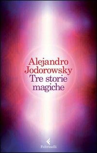 TRE STORIE MAGICHE di JODOROWSKY ALEJANDRO