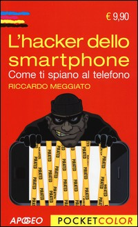 HACKER DELLO SMARTPHONE - COME TI SPIANO AL TELEFONO di MEGGIATO RICCARDO
